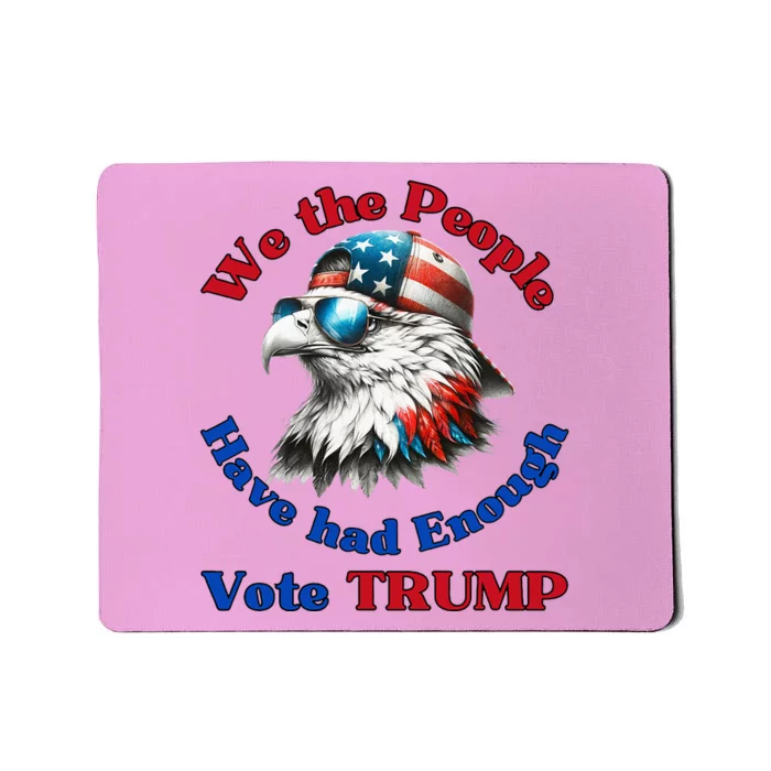 Pro Republican We The People Have Had Enough Vote Trump Mousepad