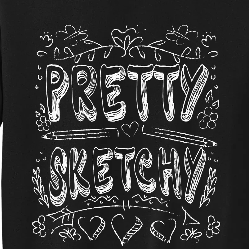 Pretty Sketchy Artists Pencils Art Lover Tall Sweatshirt