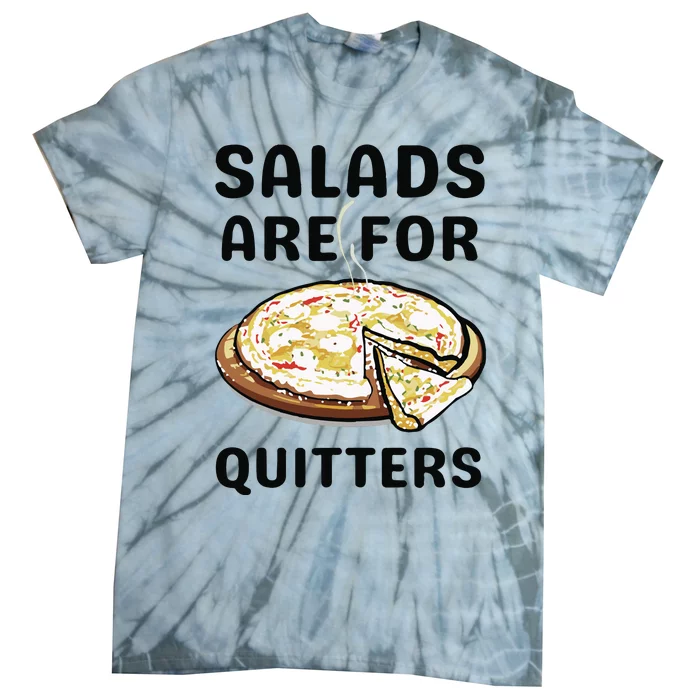 Pizza Salads Are For Quitters Tie-Dye T-Shirt