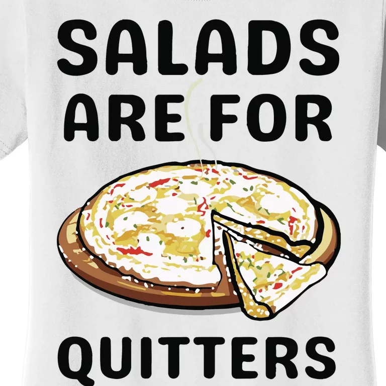 Pizza Salads Are For Quitters Women's T-Shirt