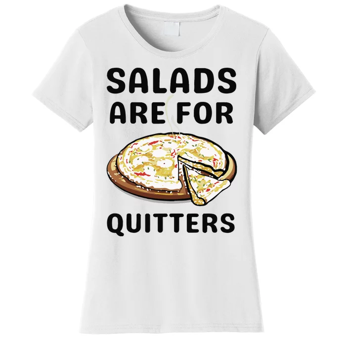 Pizza Salads Are For Quitters Women's T-Shirt