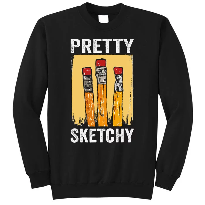 Pretty Sketchy Artist Pencils Sketch Sketching Paint Artist Tall Sweatshirt