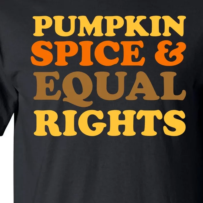 Pumpkin Spice And Equal Rights Tall T-Shirt