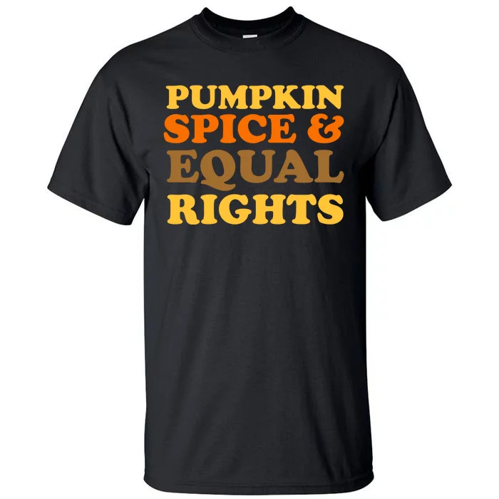 Pumpkin Spice And Equal Rights Tall T-Shirt