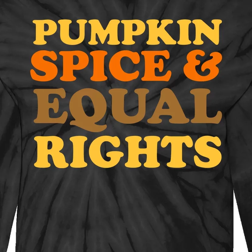 Pumpkin Spice And Equal Rights Tie-Dye Long Sleeve Shirt