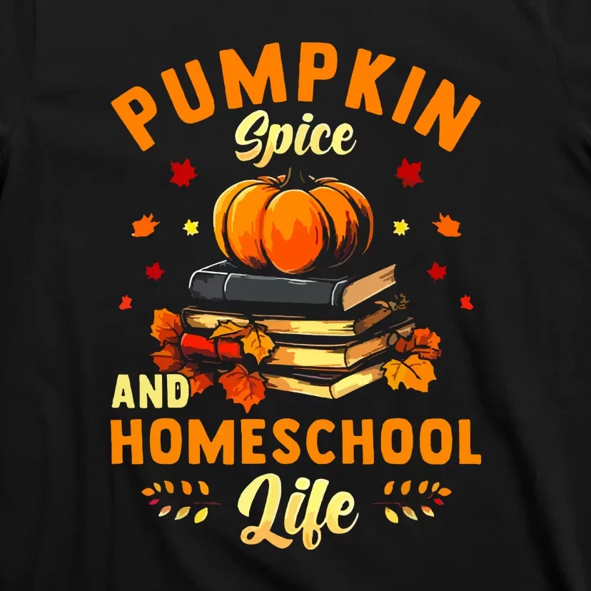 Pumpkin Spice And Homeschool Life Gift For Thankgiving Day T-Shirt