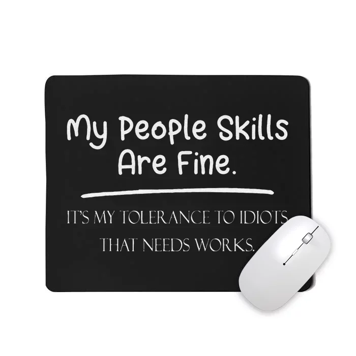 People Skills Are Fine My Tolerance to Idiots Needs Work Mousepad