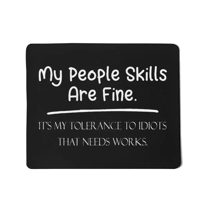 People Skills Are Fine My Tolerance to Idiots Needs Work Mousepad