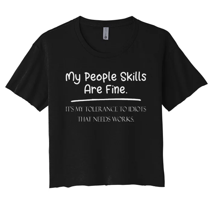 People Skills Are Fine My Tolerance to Idiots Needs Work Women's Crop Top Tee