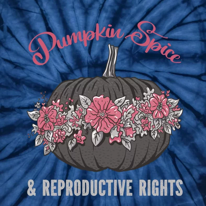 Pumpkin Spice And Reproductive Right Promeaningful Giftfeminist Choice Women G Tie-Dye T-Shirt