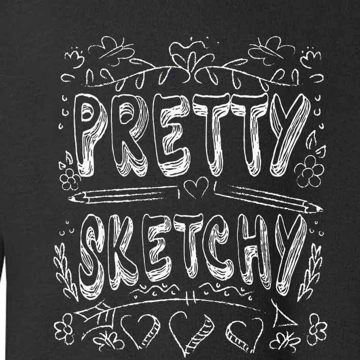 Pretty Sketchy Artists Pencils Art Lover Toddler Sweatshirt