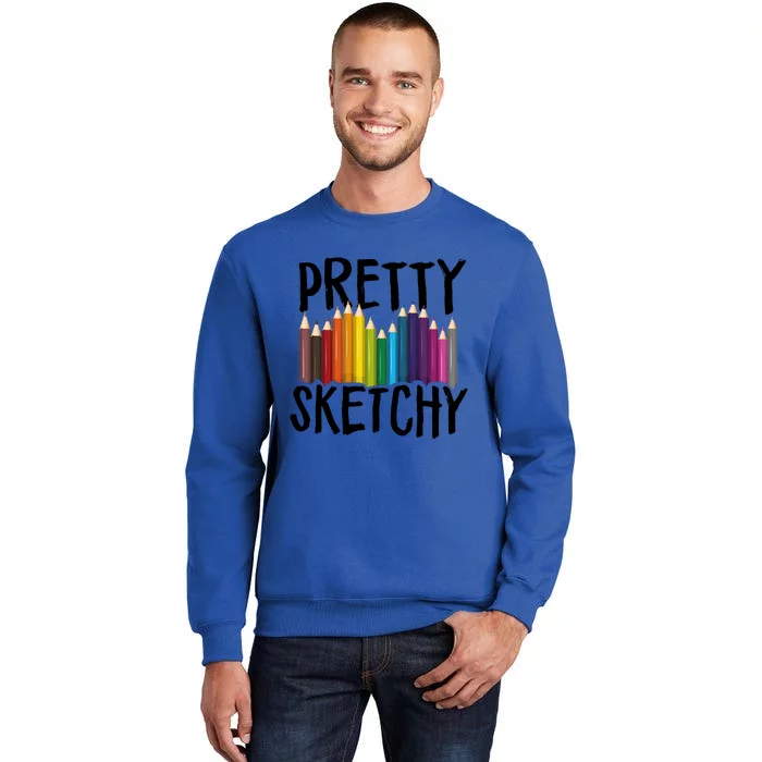 Pretty Sketchy Artist Art Teacher Tall Sweatshirt