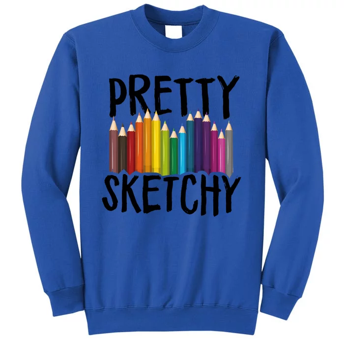 Pretty Sketchy Artist Art Teacher Tall Sweatshirt