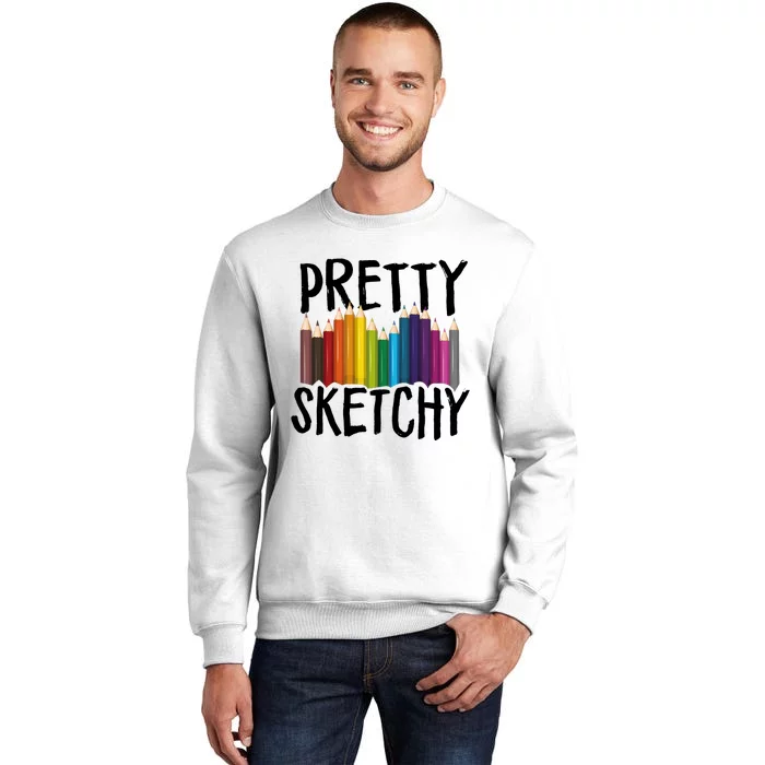 Pretty Sketchy Artist Art Teacher Sweatshirt