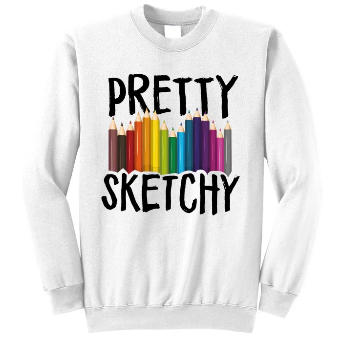 Pretty Sketchy Artist Art Teacher Sweatshirt