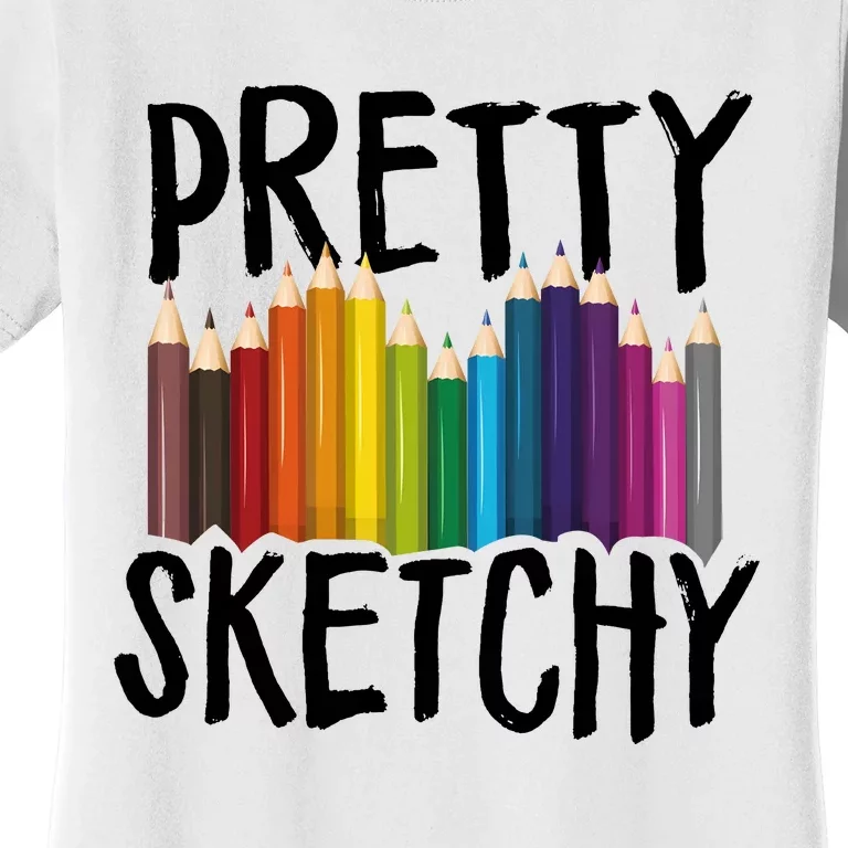 Pretty Sketchy Artist Art Teacher Women's T-Shirt