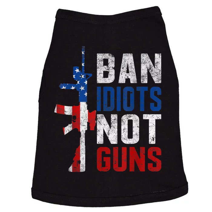 Pro Second Amendment Gun Rights Ban Idiots Not Guns Doggie Tank