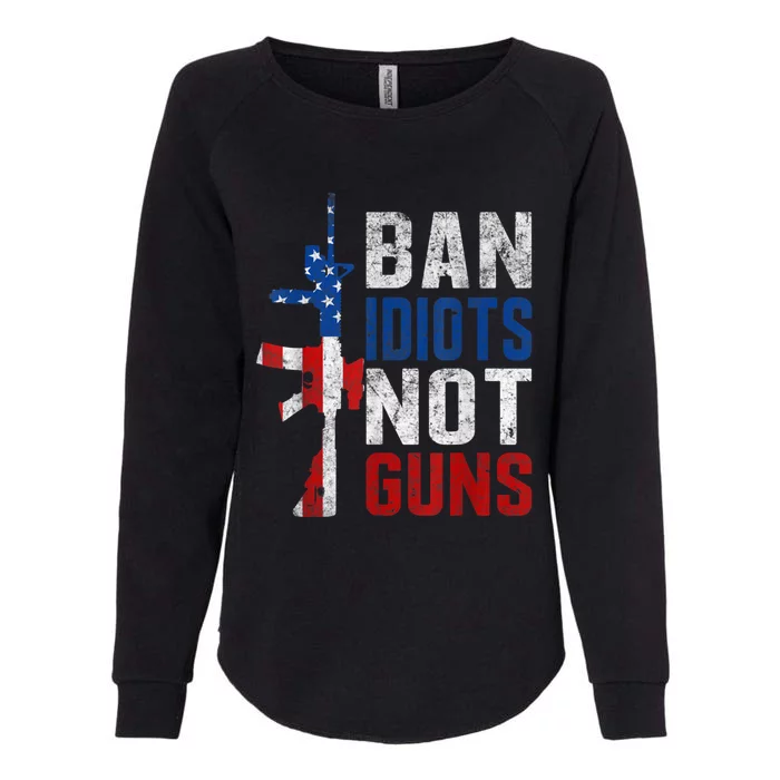 Pro Second Amendment Gun Rights Ban Idiots Not Guns Womens California Wash Sweatshirt