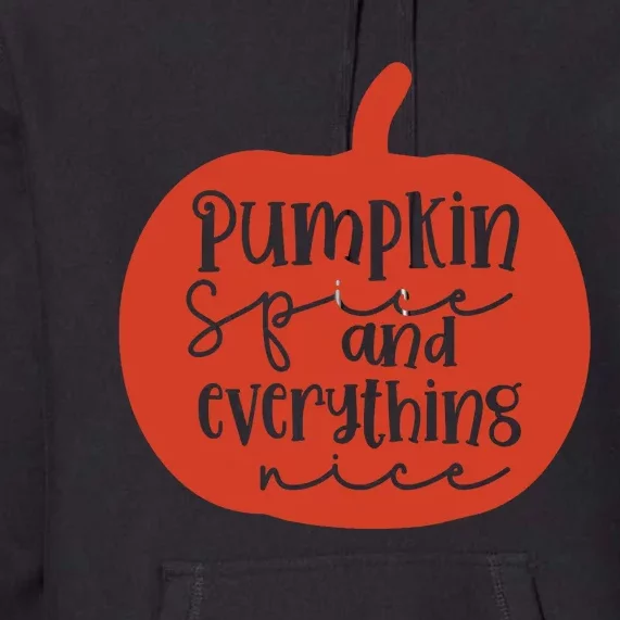 Pumpkin Spice And Everything Nice Premium Hoodie