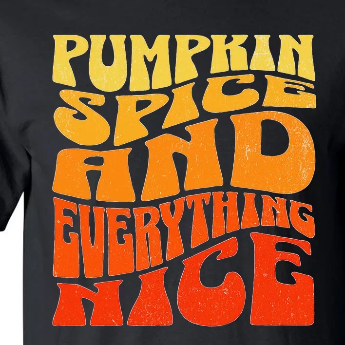 Pumpkin Spice And Everything Nice Fall Autumn Thanksgiving Tall T-Shirt