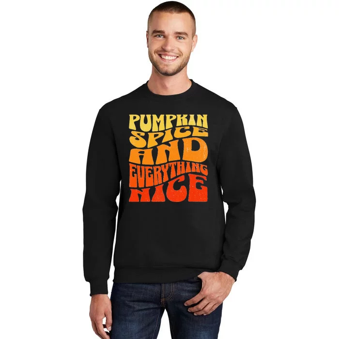 Pumpkin Spice And Everything Nice Fall Autumn Thanksgiving Tall Sweatshirt