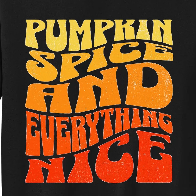 Pumpkin Spice And Everything Nice Fall Autumn Thanksgiving Tall Sweatshirt