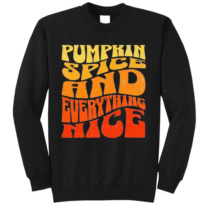 Pumpkin Spice And Everything Nice Fall Autumn Thanksgiving Tall Sweatshirt