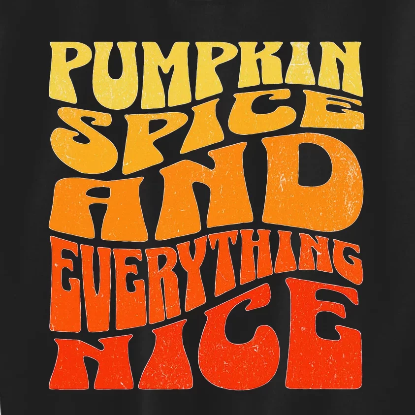 Pumpkin Spice And Everything Nice Fall Autumn Thanksgiving Kids Sweatshirt