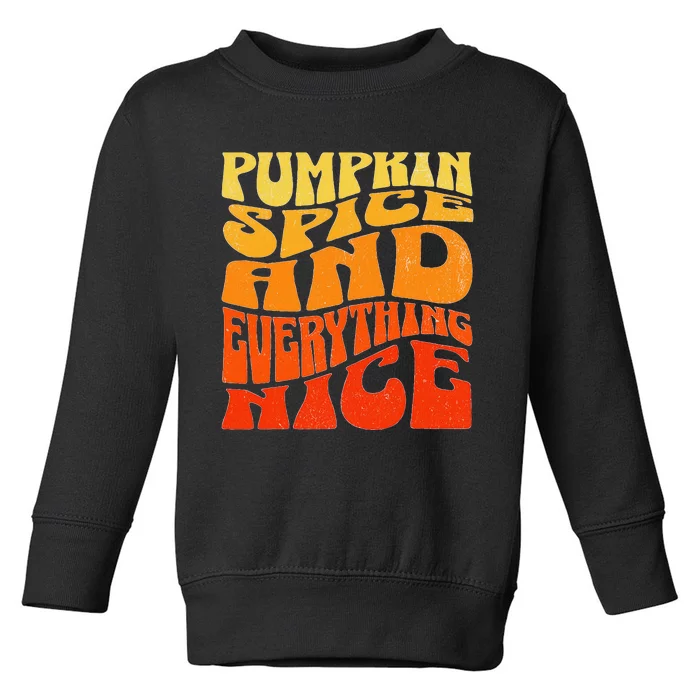 Pumpkin Spice and Everything Nice Fall Autumn Thanksgiving Toddler Sweatshirt