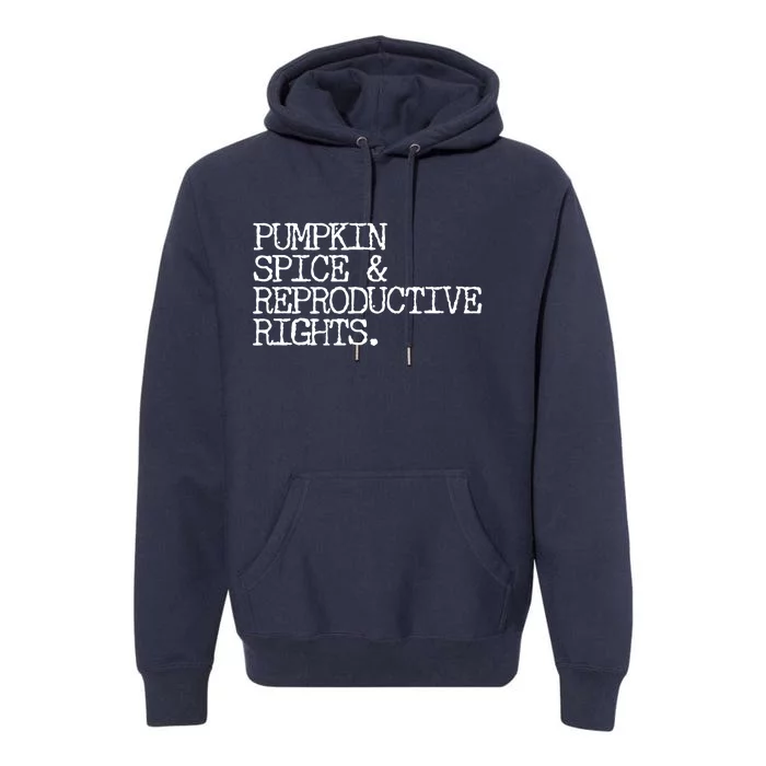 Pumpkin Spice And Reproductive Rights Premium Hoodie