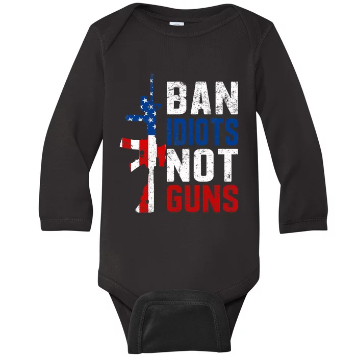 Pro Second Amendment Gun Rights Ban Idiots Not Guns Baby Long Sleeve Bodysuit