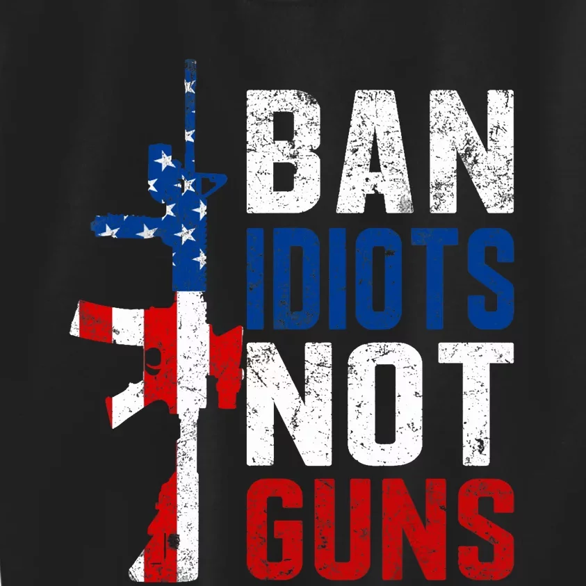 Pro Second Amendment Gun Rights Ban Idiots Not Guns Kids Sweatshirt