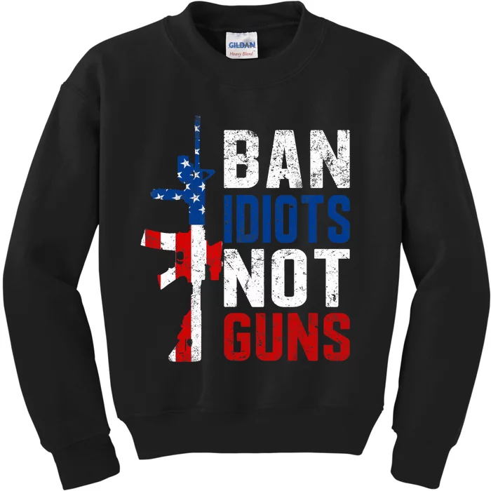 Pro Second Amendment Gun Rights Ban Idiots Not Guns Kids Sweatshirt