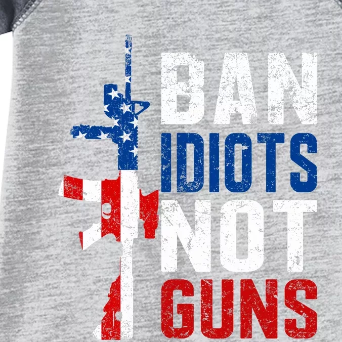 Pro Second Amendment Gun Rights Ban Idiots Not Guns Infant Baby Jersey Bodysuit