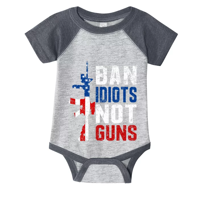 Pro Second Amendment Gun Rights Ban Idiots Not Guns Infant Baby Jersey Bodysuit