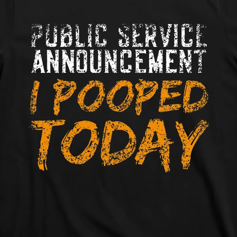 Public Service Announcement I Pooped Today Poop T-Shirt