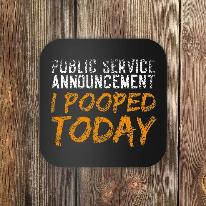 Public Service Announcement I Pooped Today Poop Coaster