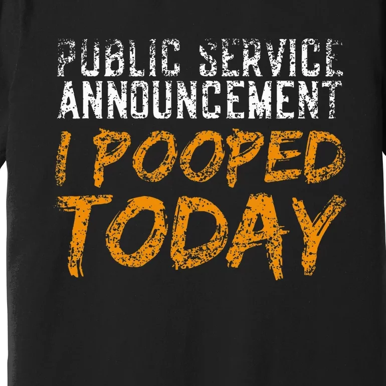 Public Service Announcement I Pooped Today Poop Premium T-Shirt