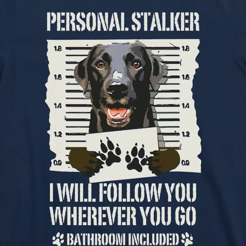 Personal Stalker Black Labrador Black Lab T-Shirt