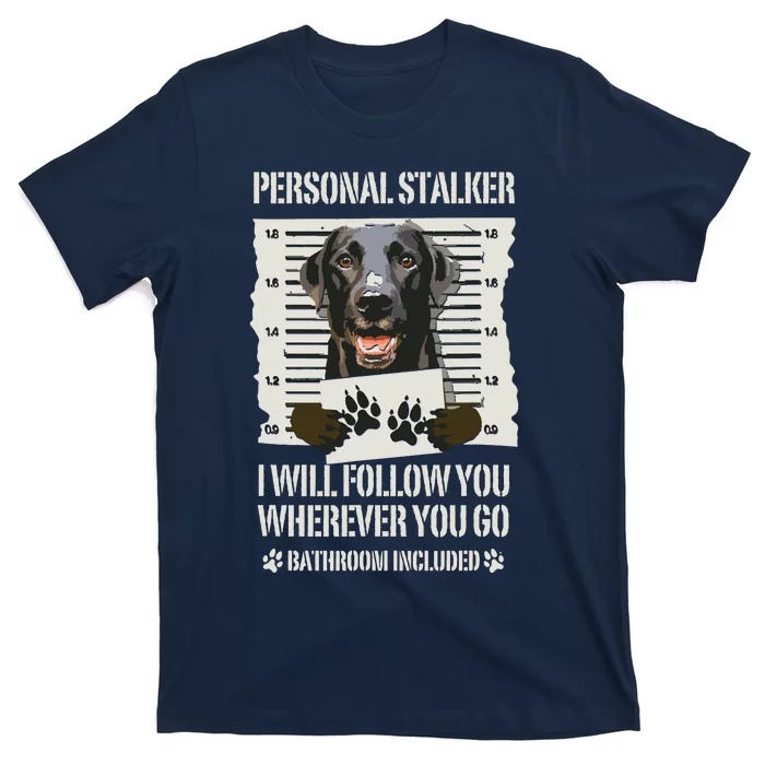 Personal Stalker Black Labrador Black Lab T-Shirt