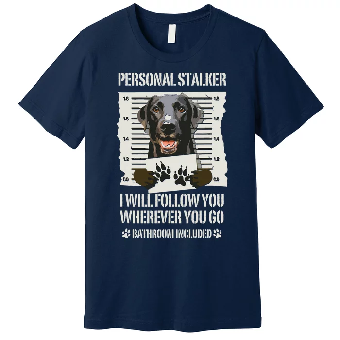 Personal Stalker Black Labrador Black Lab Premium T-Shirt