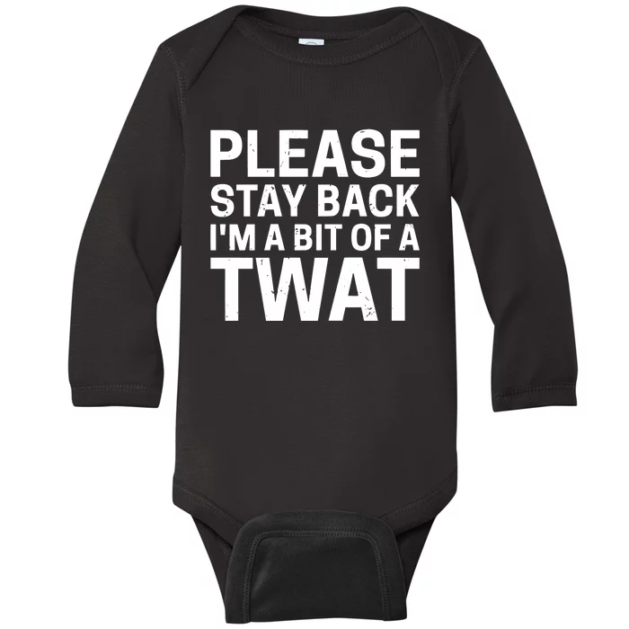 Please Stay Back IM A Bit Of A Twat Baby Long Sleeve Bodysuit