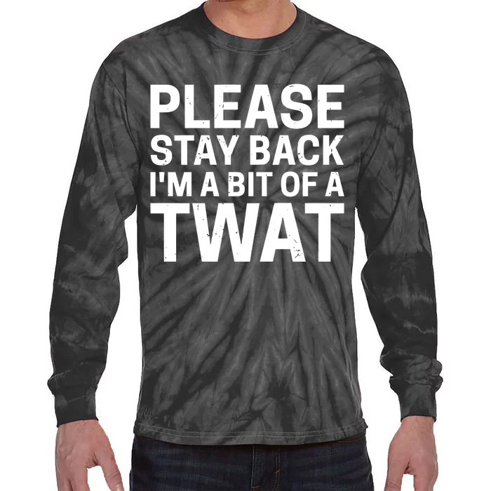 Please Stay Back IM A Bit Of A Twat Tie-Dye Long Sleeve Shirt