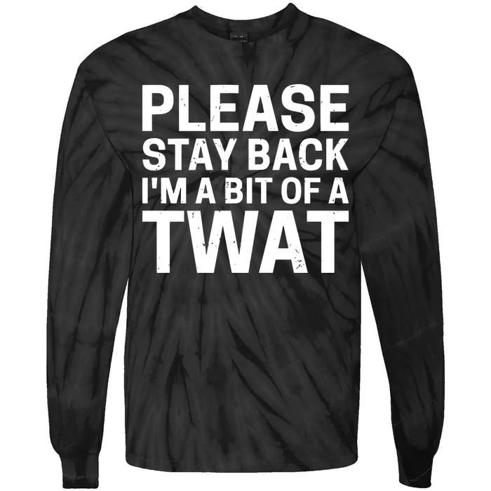 Please Stay Back IM A Bit Of A Twat Tie-Dye Long Sleeve Shirt