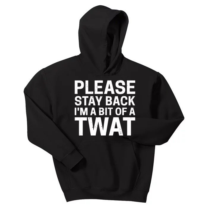 Please Stay Back IM A Bit Of A Twat Kids Hoodie