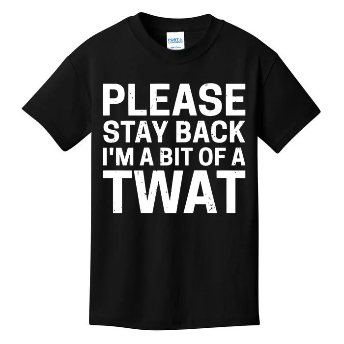 Please Stay Back IM A Bit Of A Twat Kids T-Shirt