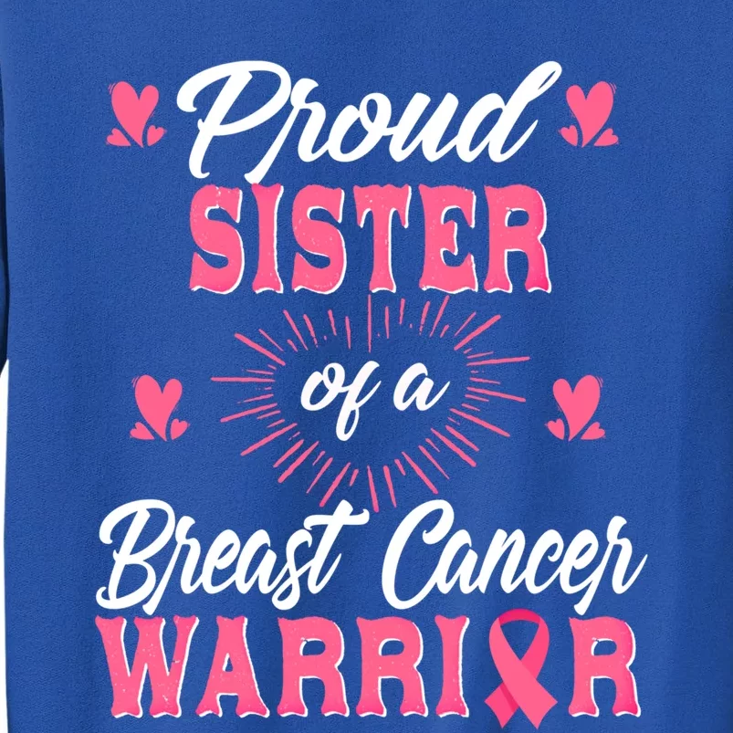 Proud Sister Breast Cancer Warrior Awareness Pink Ribbon Meaningful Gift Tall Sweatshirt