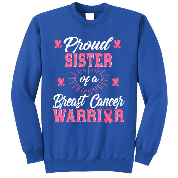 Proud Sister Breast Cancer Warrior Awareness Pink Ribbon Meaningful Gift Tall Sweatshirt