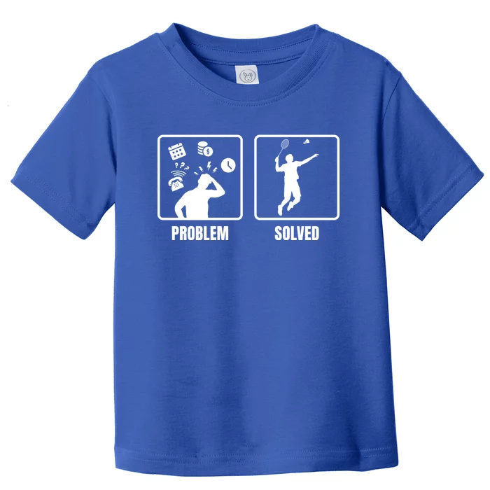 Problem Solved Badminton Player Badminton Sports Shuttlecock Gift Toddler T-Shirt