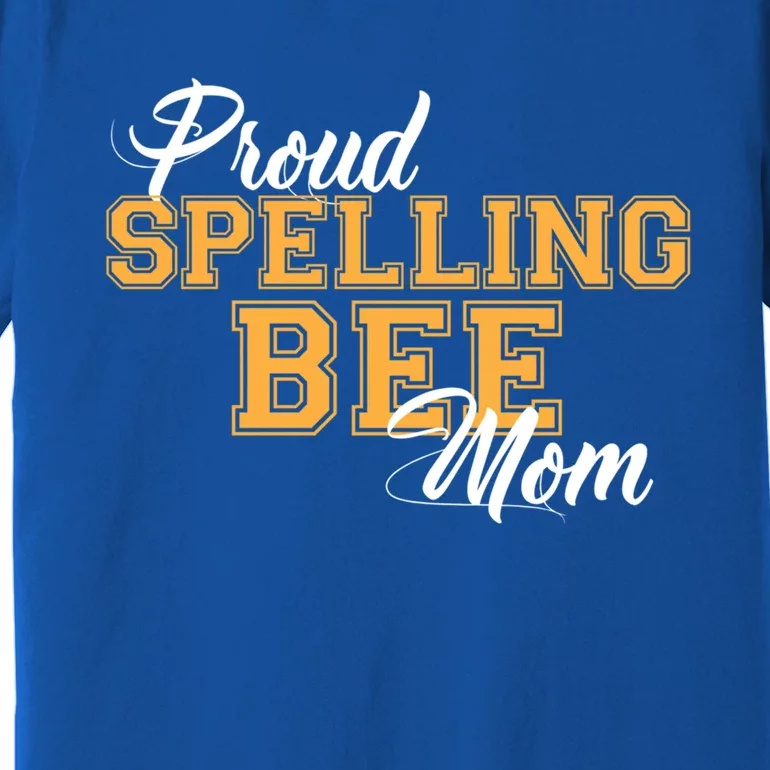 Proud Spelling Bee Mom For Proud Moms Of Spelling Bee Champs Gift Premium T-Shirt